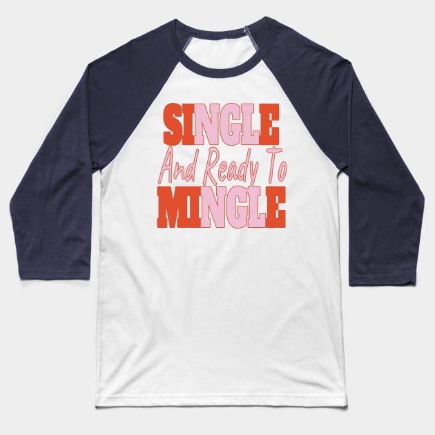 Single And Ready To Mingle Baseball T-Shirt by EunsooLee